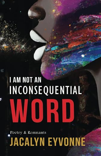 Jacalyn Eyvonne I am Not an Inconsequential Word