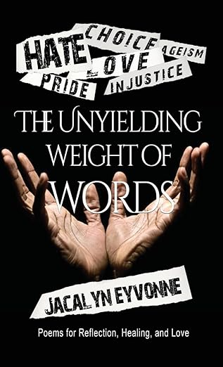 Jacalyn Eyvonne - The Unyielding Weight of Words
